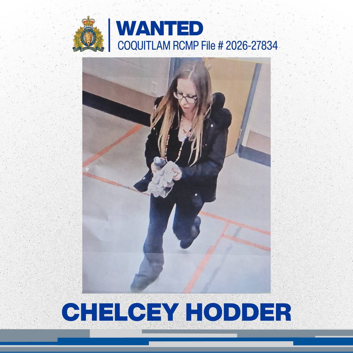 Wanted poster with a real photo of a woman with long blonde-streaked hair and glasses, wearing a dark jacket and carrying white items, walking down a hallway; poster text reads WANTED, Coquitlam RCMP File 2026-27834, and the name Chelcey Hodder.